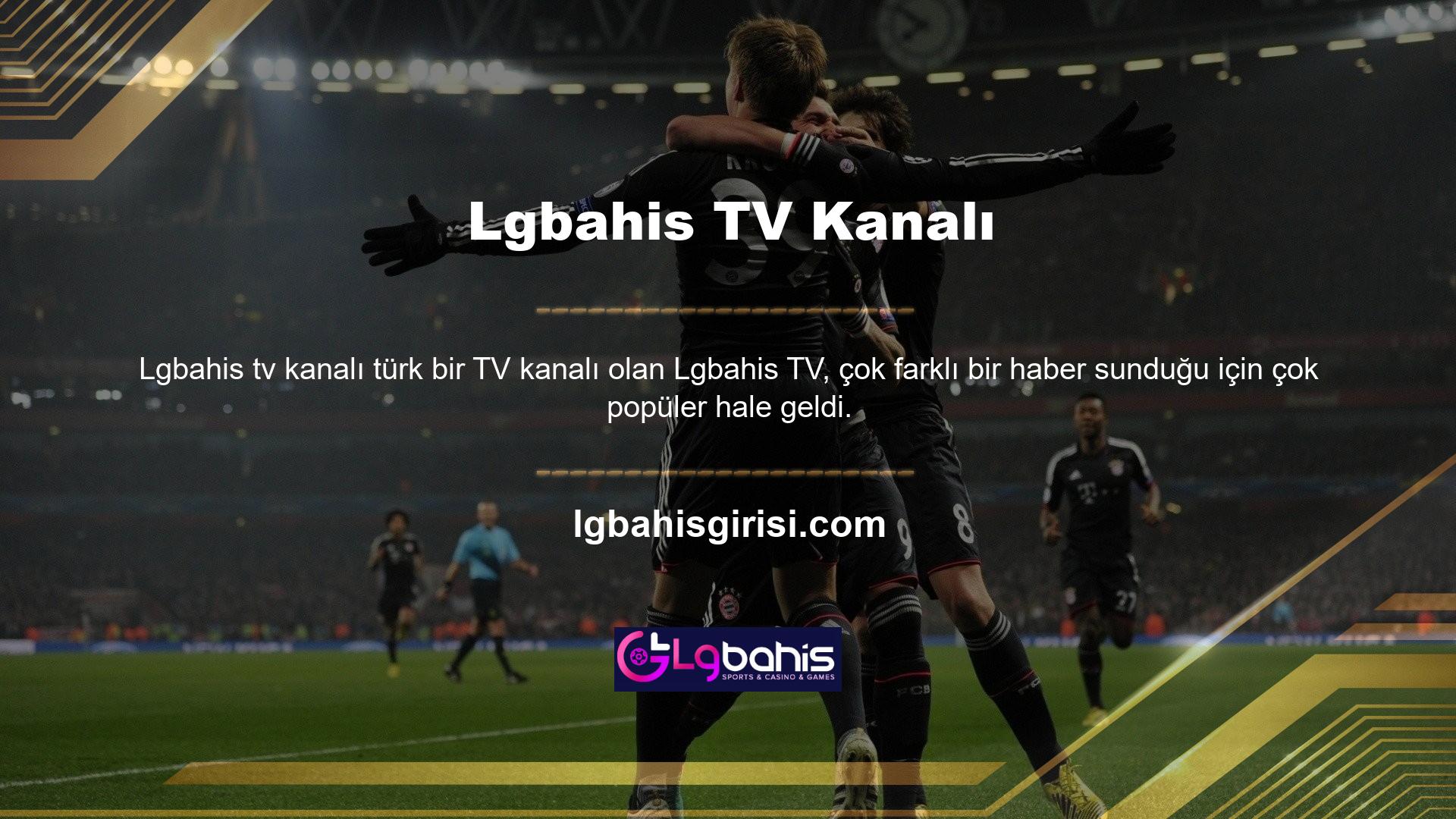 Türkiye haber pazarında Lgbahis TV adlı bir TV kanalı var